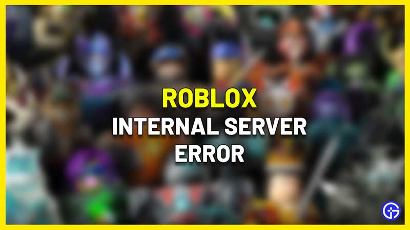 Roblox Internal Server Error: How To Fix? (2024)