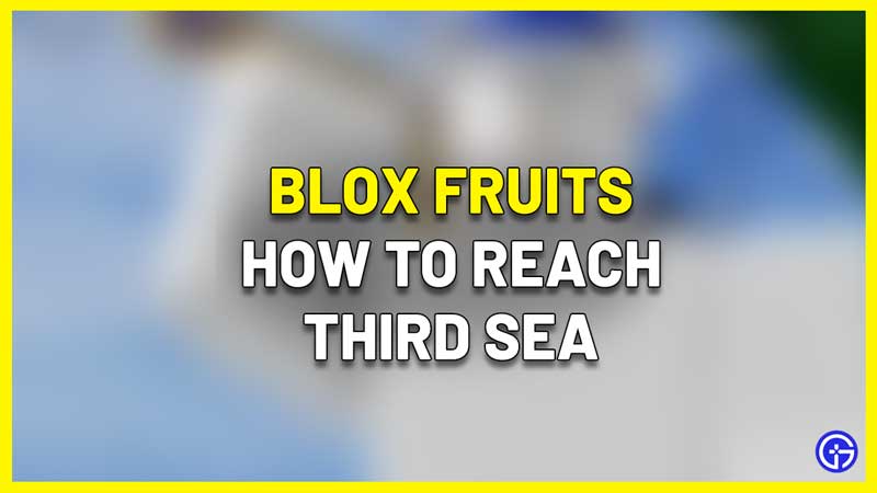 How To Get To Third Sea In Blox Fruits (Sea 3)