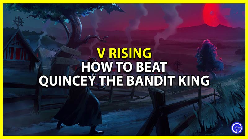 V Rising: How To Beat Quincey The Bandit King