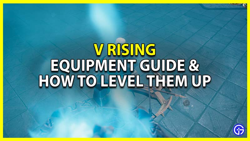V Rising: Equipment Guide & Increase Its Level