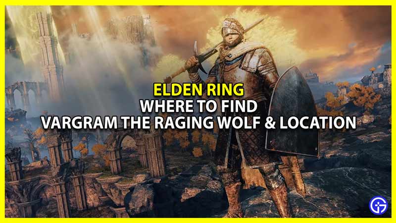 Elden Ring: Where To Find Vargram The Raging Wolf & Location