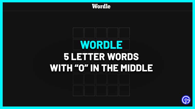 5 Letter Words With O In The Middle - Wordle Clue List