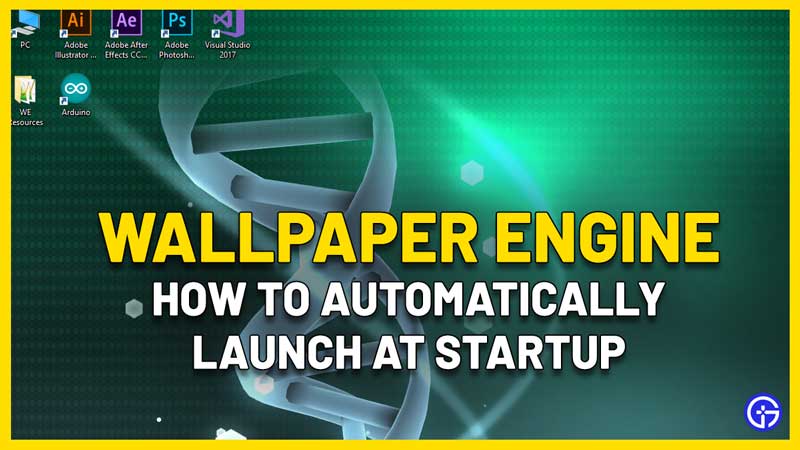 How To Make Wallpaper Engine Start On Startup Automatically