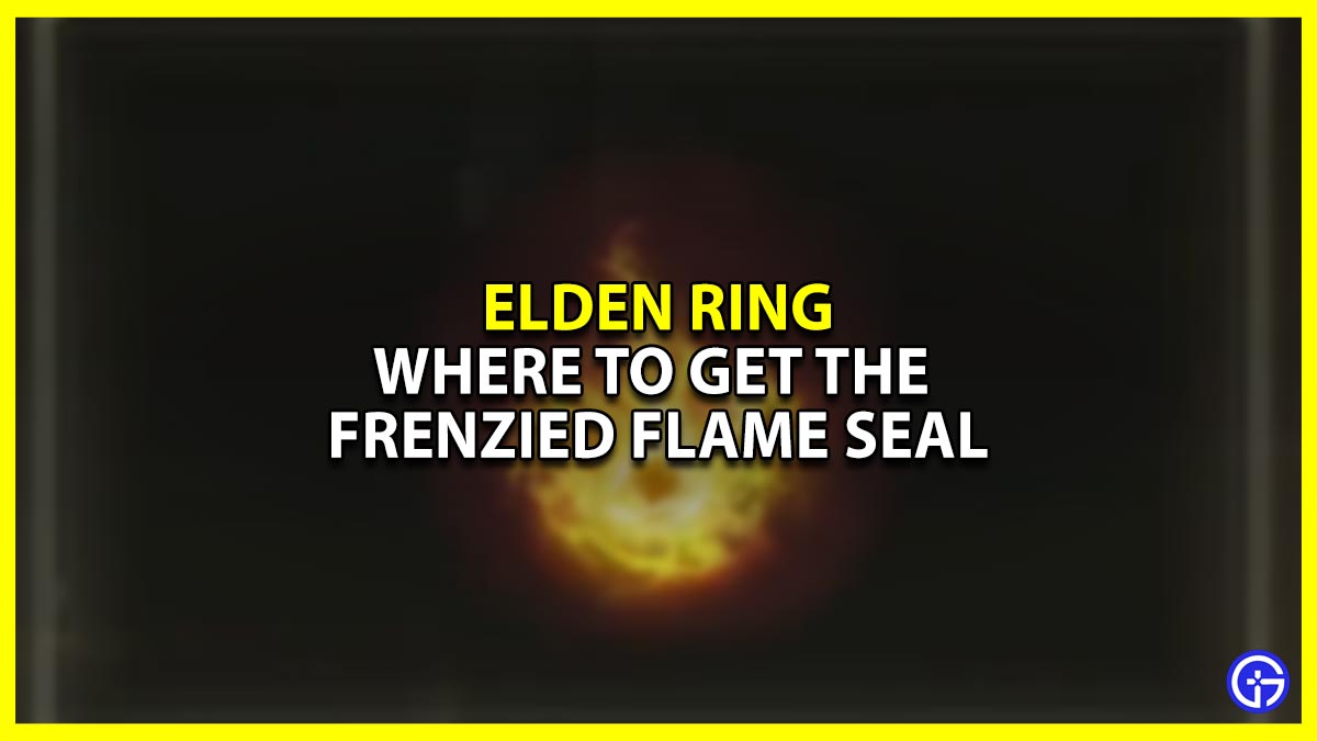 Where To Get Frenzied Flame Seal In Elden Ring