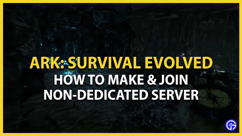 ARK Survival Evolved: How To Make & Join A Non-Dedicated Server