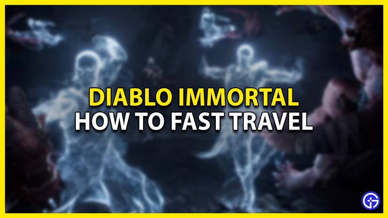 Diablo Immortal Fast Travel Guide