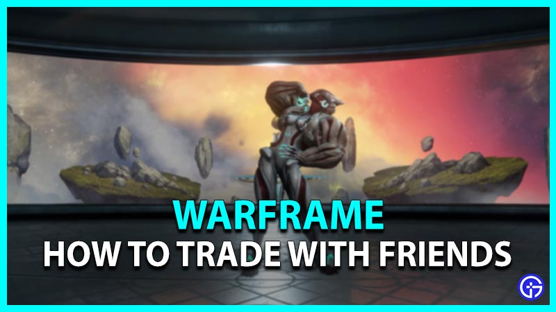 Warframe: How To Trade With Friends