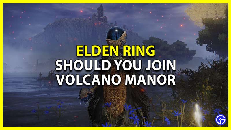 Elden Ring: Should You Join Volcano Manor Or Not?