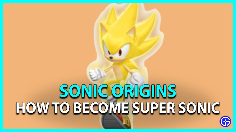 Sonic Origins: How To Become Super Sonic
