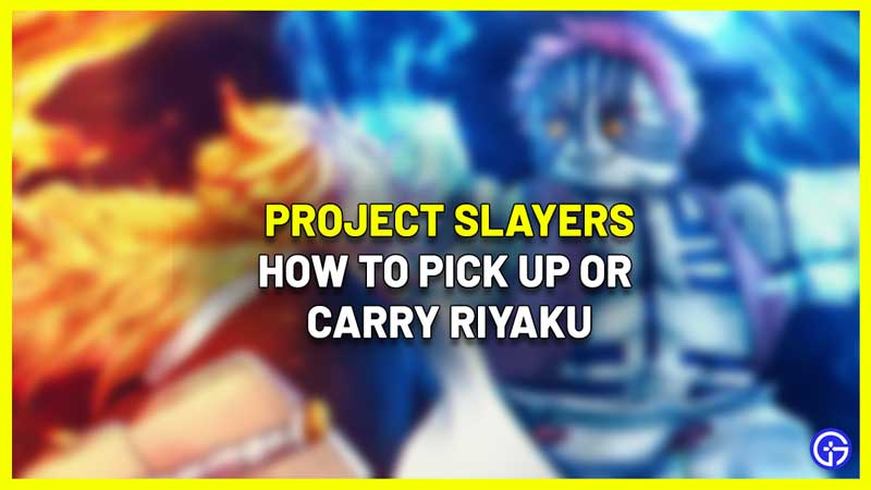 Project Slayers: How To Pick Up Or Carry Riyaku