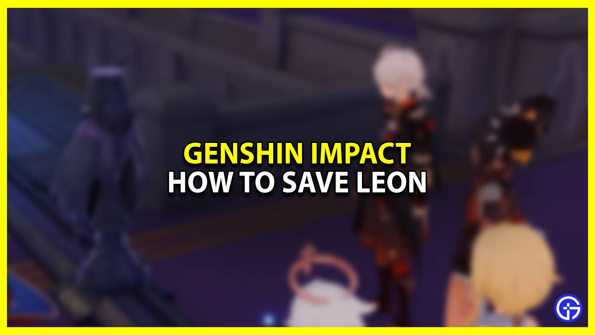 How To Save Leon (Part 2) In Genshin Impact