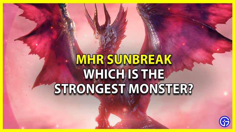MHR Sunbreak: Which Is The Strongest Monster?