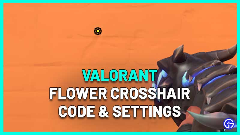 How To Get Valorant Flower Crosshair (Code & Settings)