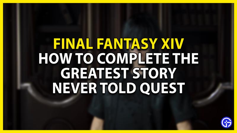 FFXIV The Greatest Story Never Told Quest Guide