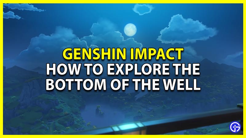Genshin Impact: How To Explore The Bottom Of The Well