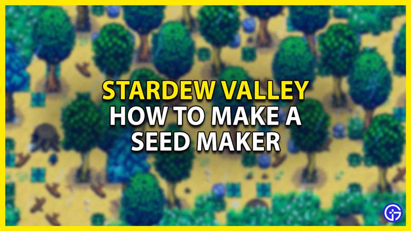 Stardew Valley Seed Maker Guide: How To Make It