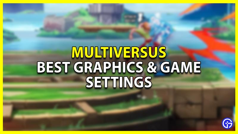 MultiVersus: Best Graphics & Game Settings For Better FPS & Performance