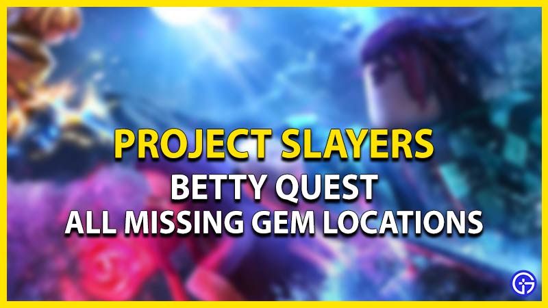Project Slayers Betty Quest: Where To Find Her & All Gem Locations