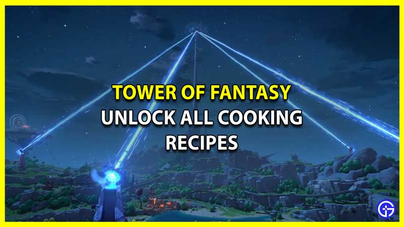 Tower Of Fantasy: How To Unlock All Cooking Recipes