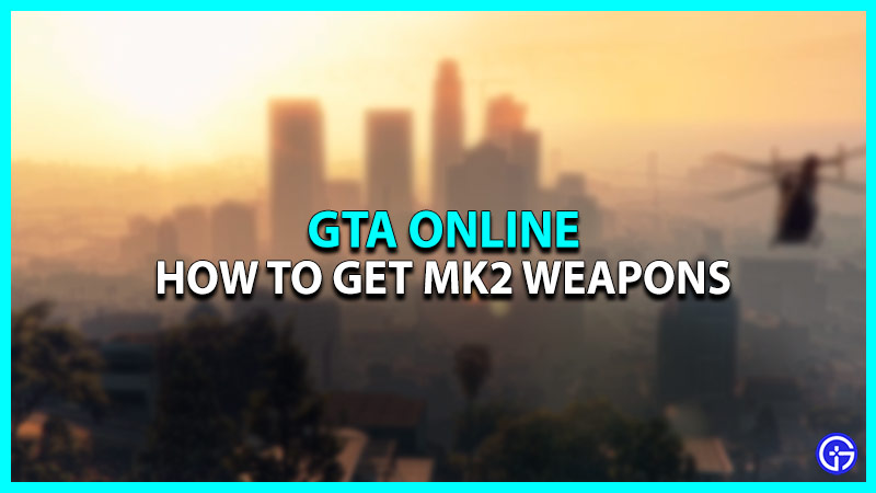 How To Get Mk2 Weapons In GTA Online (2024)