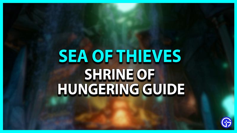 Sea of Thieves: Shrine of Hungering Guide