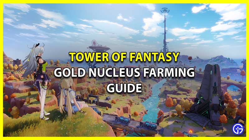 Tower Of Fantasy All Gold Nucleus Farm Location