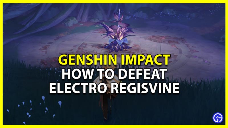 Genshin Impact: How To Defeat Electro Regisvine