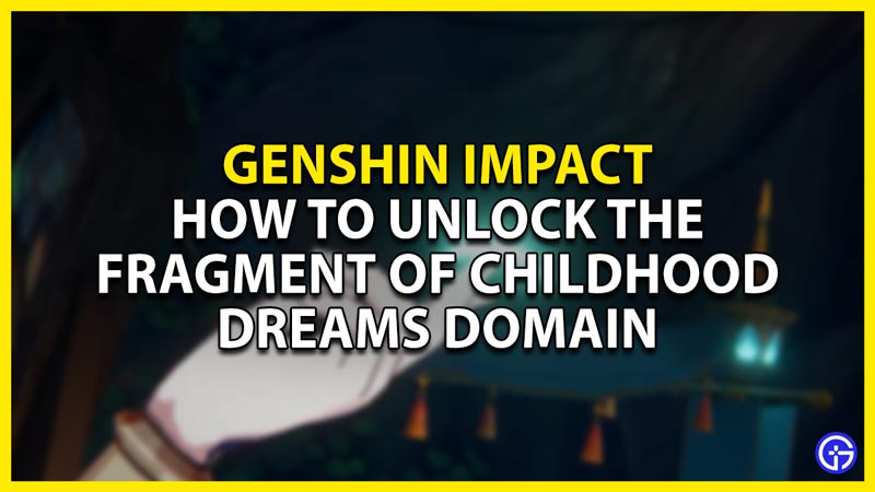 Genshin Impact: How To Unlock Fragment Of Childhood Dreams
