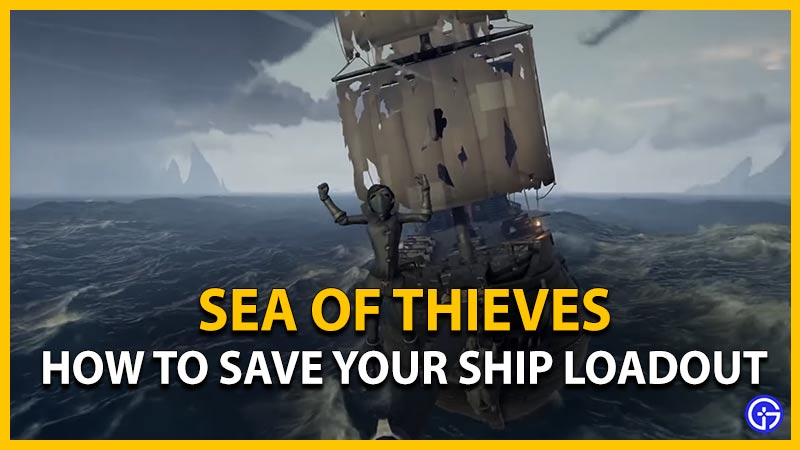 Sea Of Thieves: How To Save Your Ship Loadout