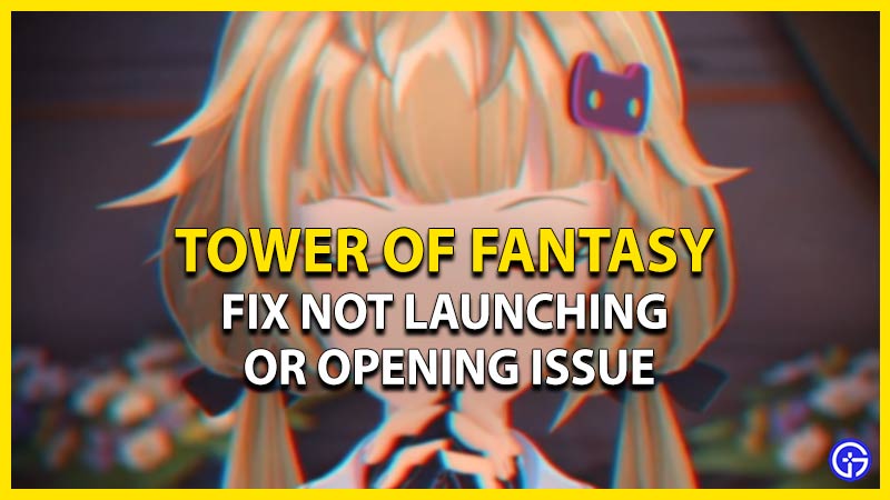 Fix Tower Of Fantasy Not Launching Or Opening Issue