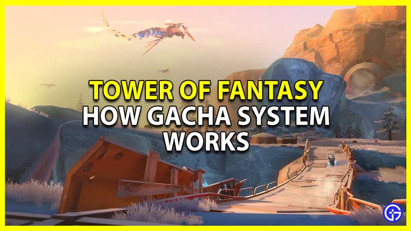 Tower Of Fantasy: How Gacha System Works