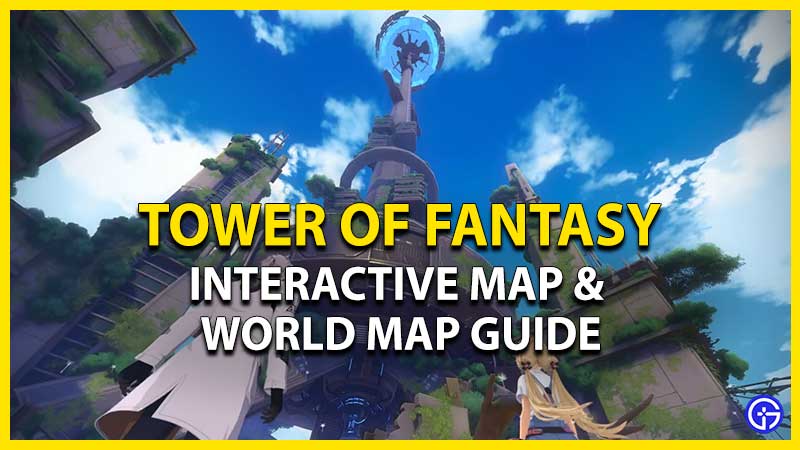 Tower Of Fantasy Map & Interactive Map Guide