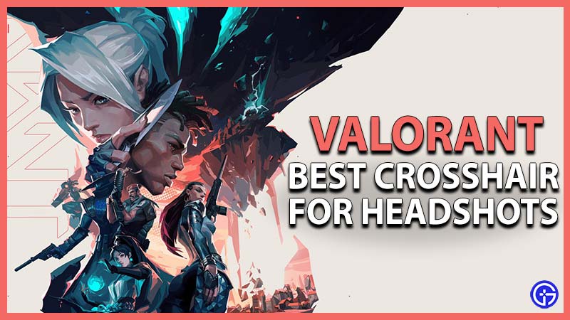 Best Valorant Crosshair For Headshots (2024)