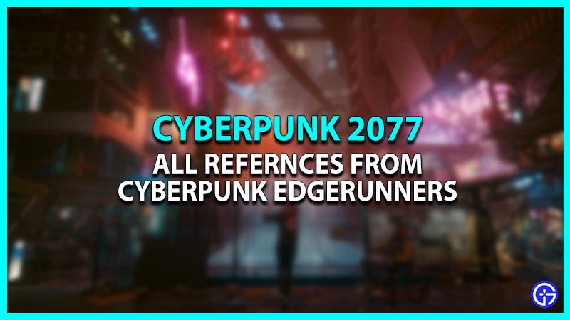 Cyberpunk Edgerunners: All Contents & References In Cyberpunk 2077