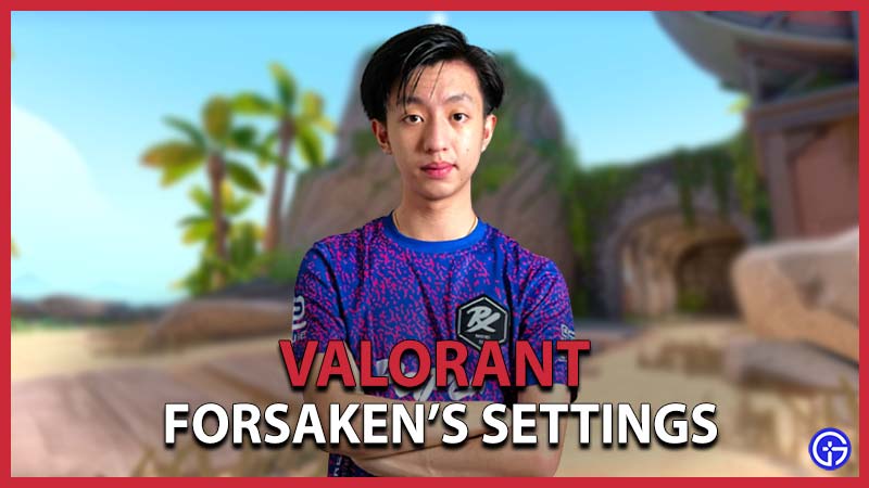Forsaken Valorant Settings [2023] - Crosshair, Sensitivity & Other Configurations