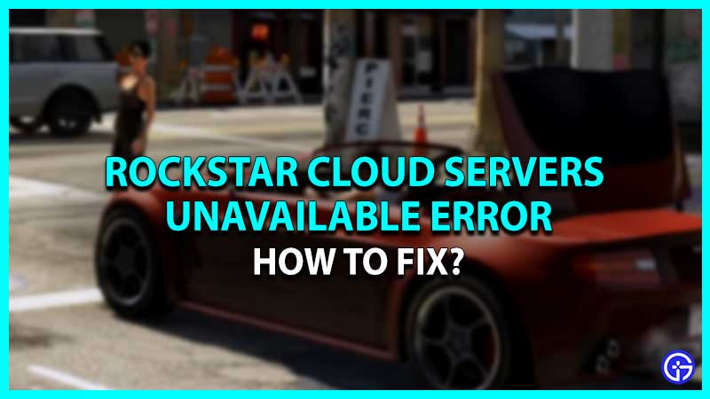 How To Fix Rockstar Cloud Servers Are Unavailable Error (Solutions)