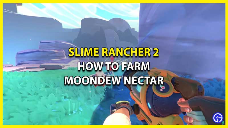 Slime Rancher 2 Moondew Nectar: How To Farm It