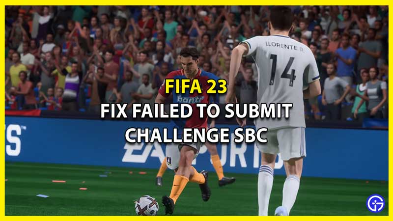 FIFA 23 Failed To Submit Challenge SBC Fix