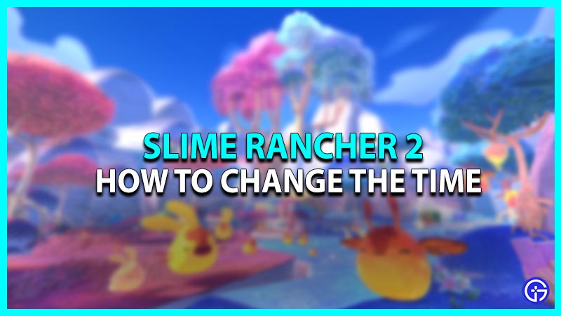 Slime Rancher 2: How To Change Time