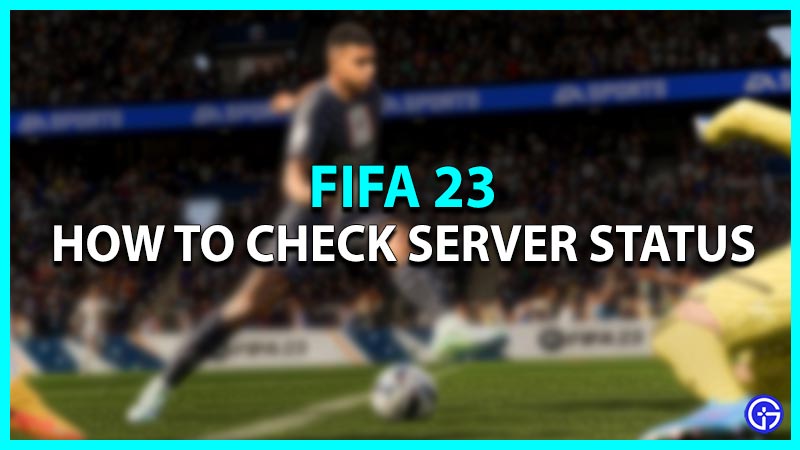 FIFA 23 Server Status: Are Servers Down?
