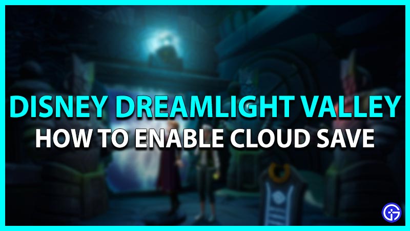 Disney Dreamlight Valley: How To Enable Cloud Save