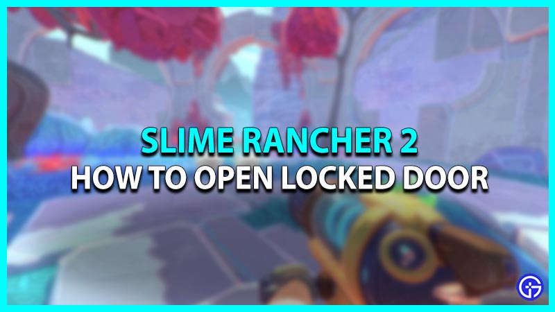 Slime Rancher 2: How To Open Doors (Locked Gates)