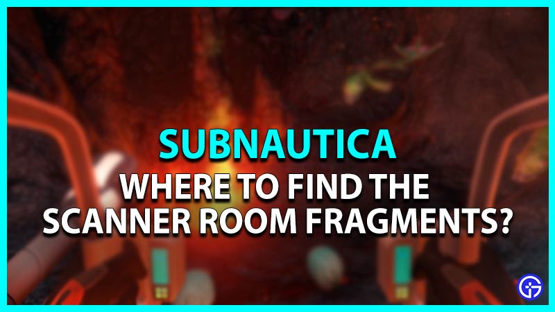 Subnautica Scanner Room: Where To Find Fragments? (Locations)