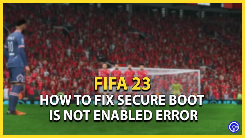 Fix FIFA 23 Secure Boot Is Not Enabled Error