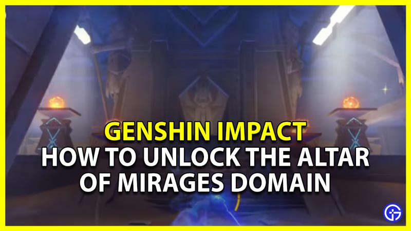 How To Unlock The Altar Of Mirages Domain In Genshin Impact