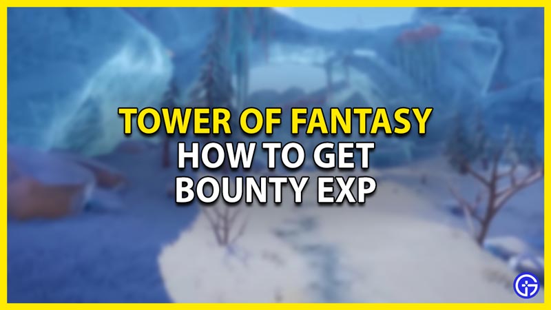 Tower Of Fantasy: How To Get Bounty EXP