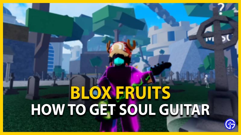 Blox Fruits: How To Get Soul Guitar
