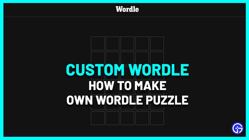 How To Make Your Own Wordle Puzzle? Custom Game Generator