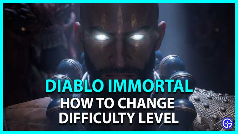 How To Change Difficulty Level In Diablo Immortal