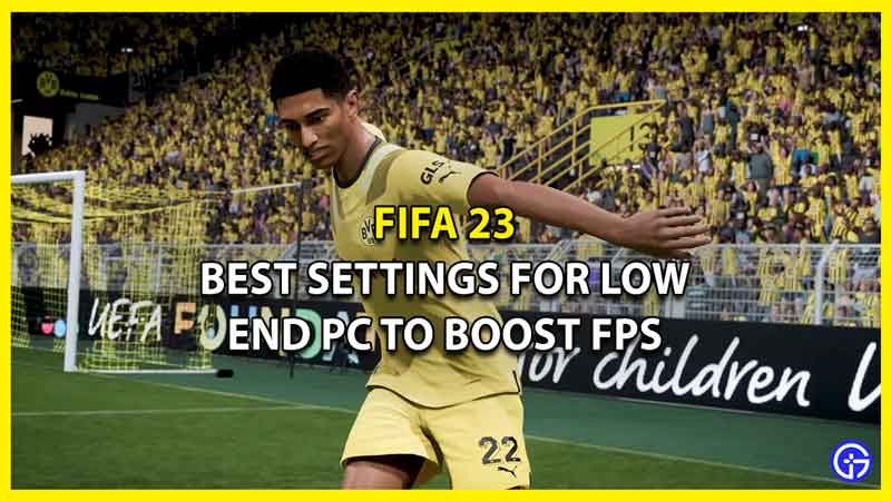 FIFA 23 FPS Boost Guide: Best Settings For Low End PC